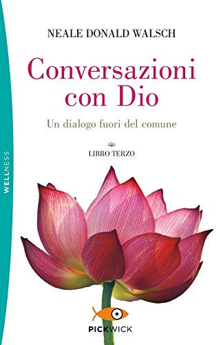 Conversazioni con Dio. Un dialogo fuori del comune (Vol. 3) (Pickwick. Wellness)